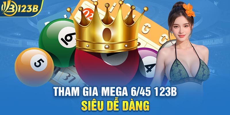 Tham gia mega 6/45 123B siêu dễ dàng