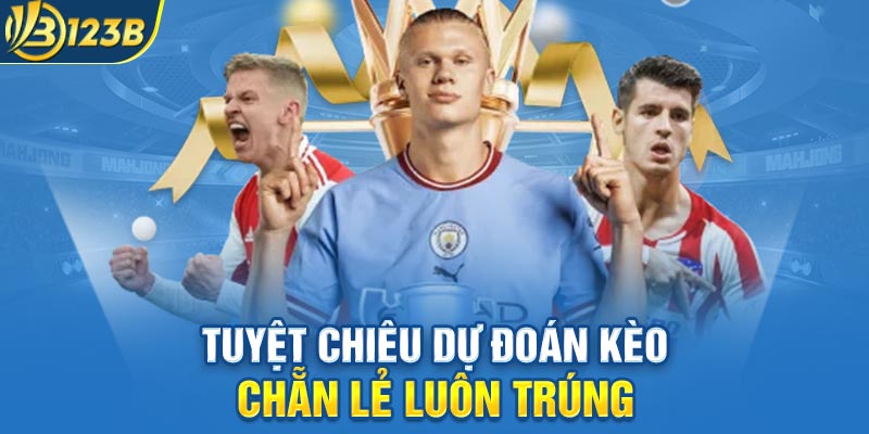 Tuyệt chiêu dự đoán kèo Chẵn Lẻ luôn trúng
