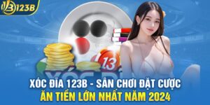 Xóc Đĩa 123B - Sân Chơi Đặt Cược Ăn Tiền Lớn Nhất Năm 2024